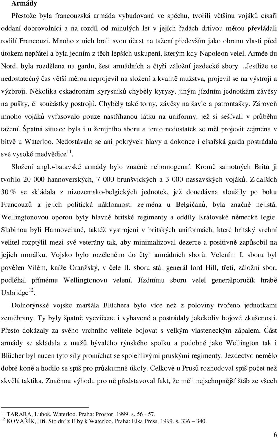 Armée du Nord, byla rozdělena na gardu, šest armádních a čtyři záložní jezdecké sbory.