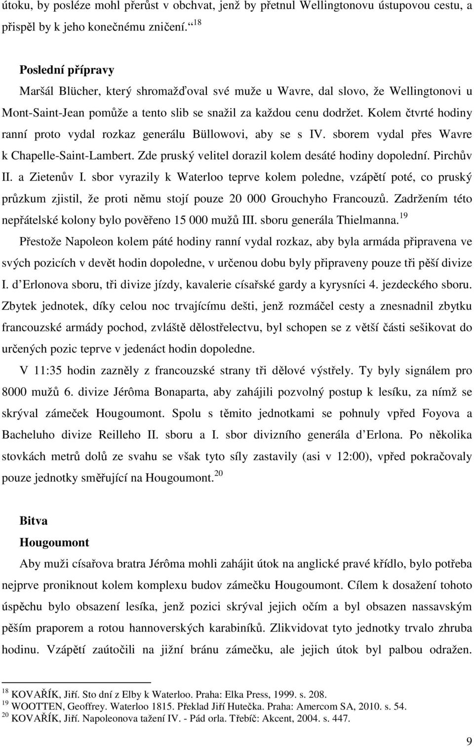 Kolem čtvrté hodiny ranní proto vydal rozkaz generálu Büllowovi, aby se s IV. sborem vydal přes Wavre k Chapelle-Saint-Lambert. Zde pruský velitel dorazil kolem desáté hodiny dopolední. Pirchův II.