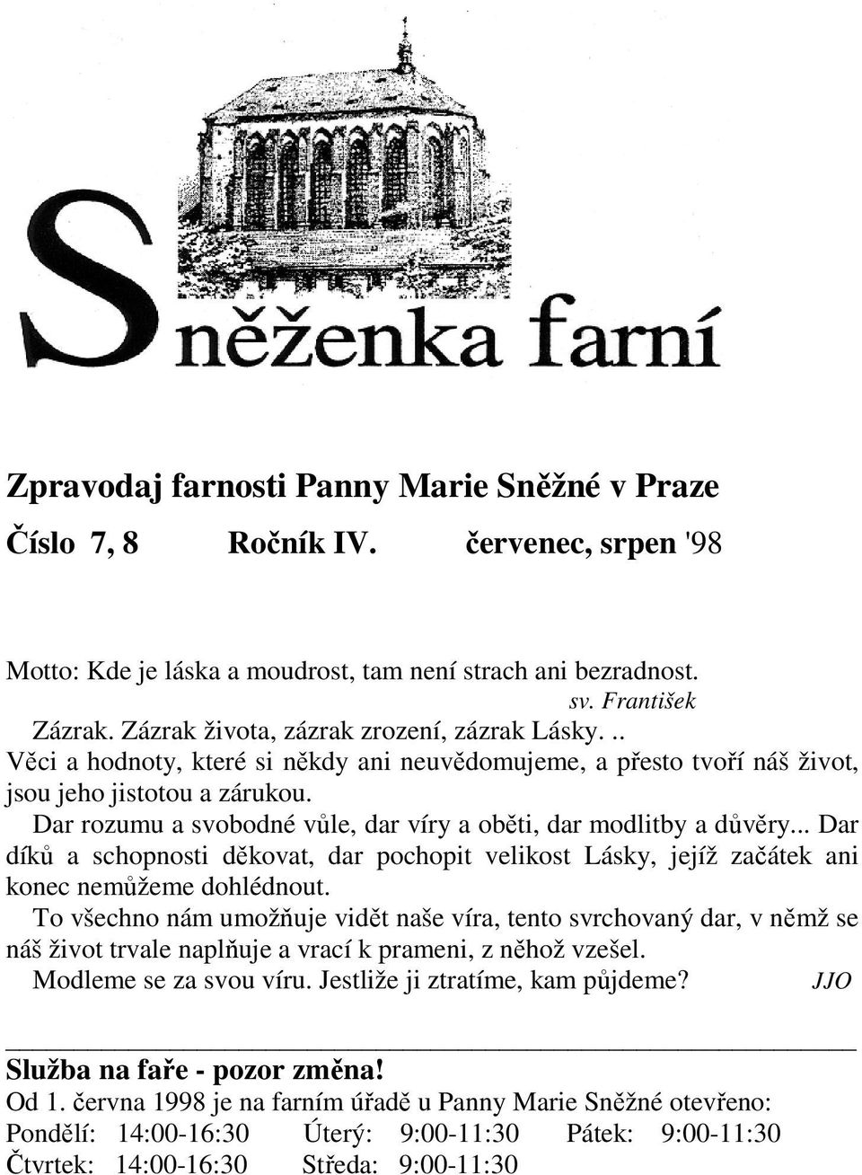 Dar rozumu a svobodné vůle, dar víry a oběti, dar modlitby a důvěry... Dar díků a schopnosti děkovat, dar pochopit velikost Lásky, jejíž začátek ani konec nemůžeme dohlédnout.