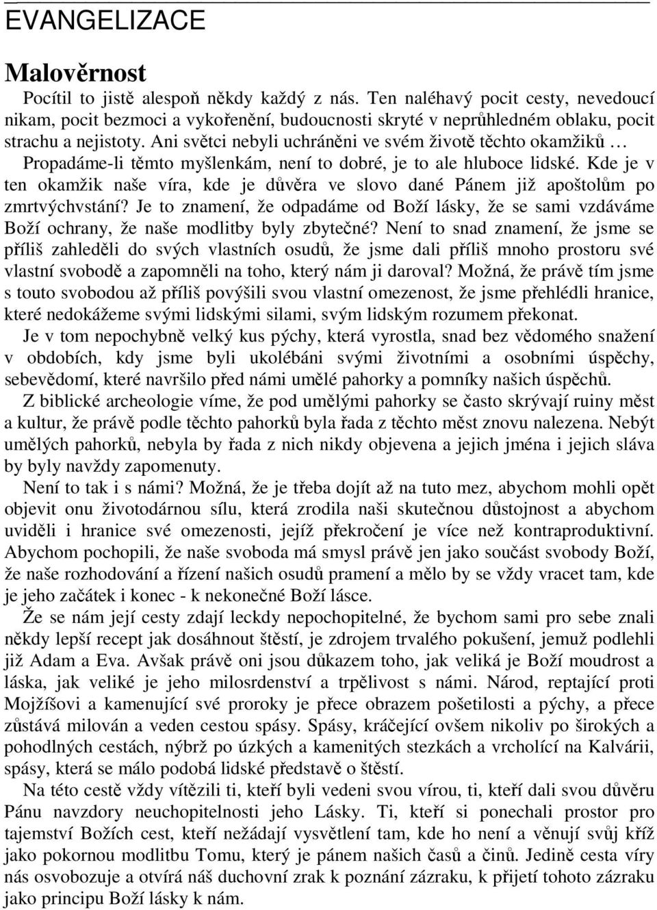 Ani světci nebyli uchráněni ve svém životě těchto okamžiků Propadáme-li těmto myšlenkám, není to dobré, je to ale hluboce lidské.