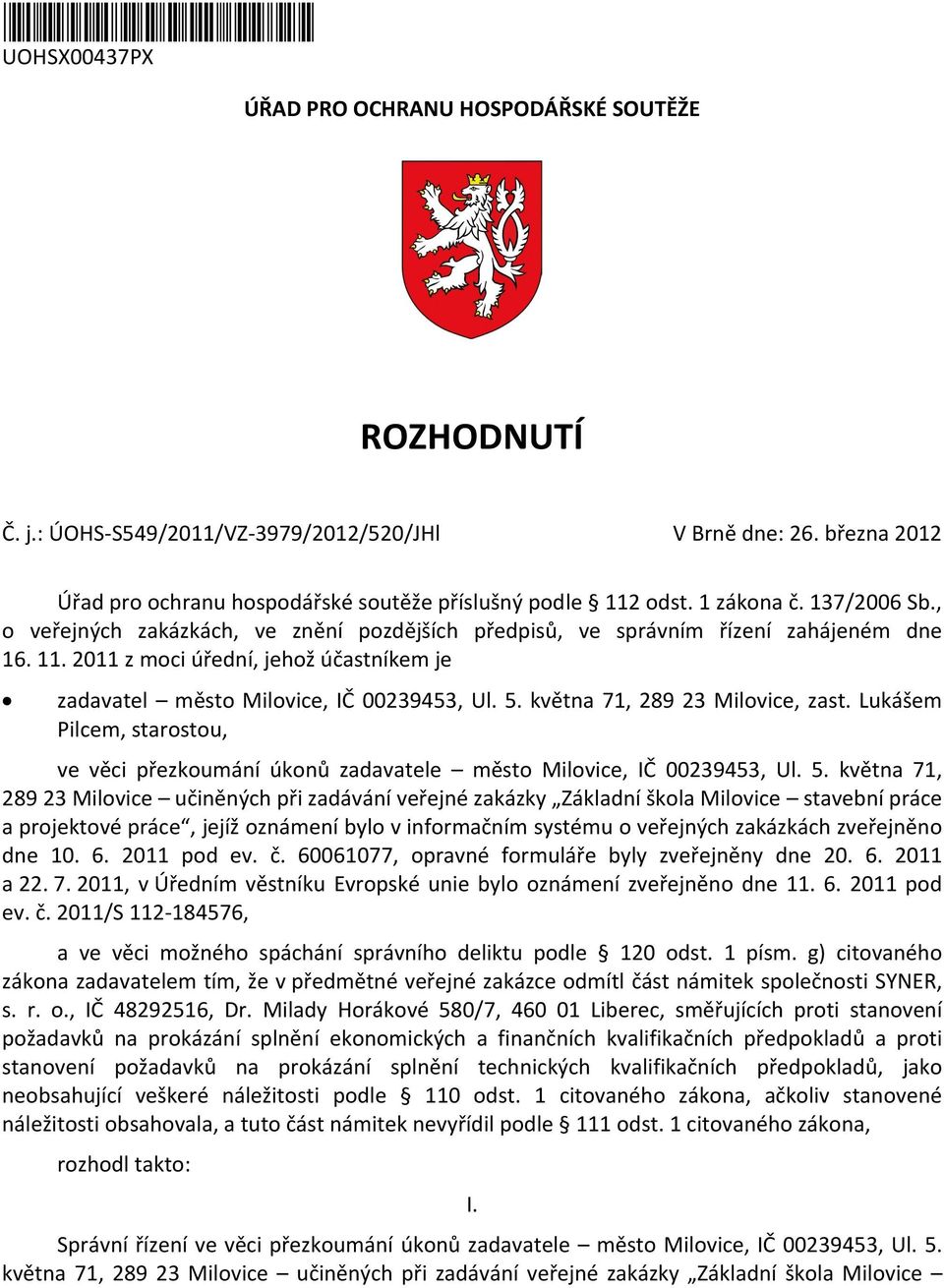 5. května 71, 289 23 Milovice, zast. Lukášem Pilcem, starostou, ve věci přezkoumání úkonů zadavatele město Milovice, IČ 00239453, Ul. 5.