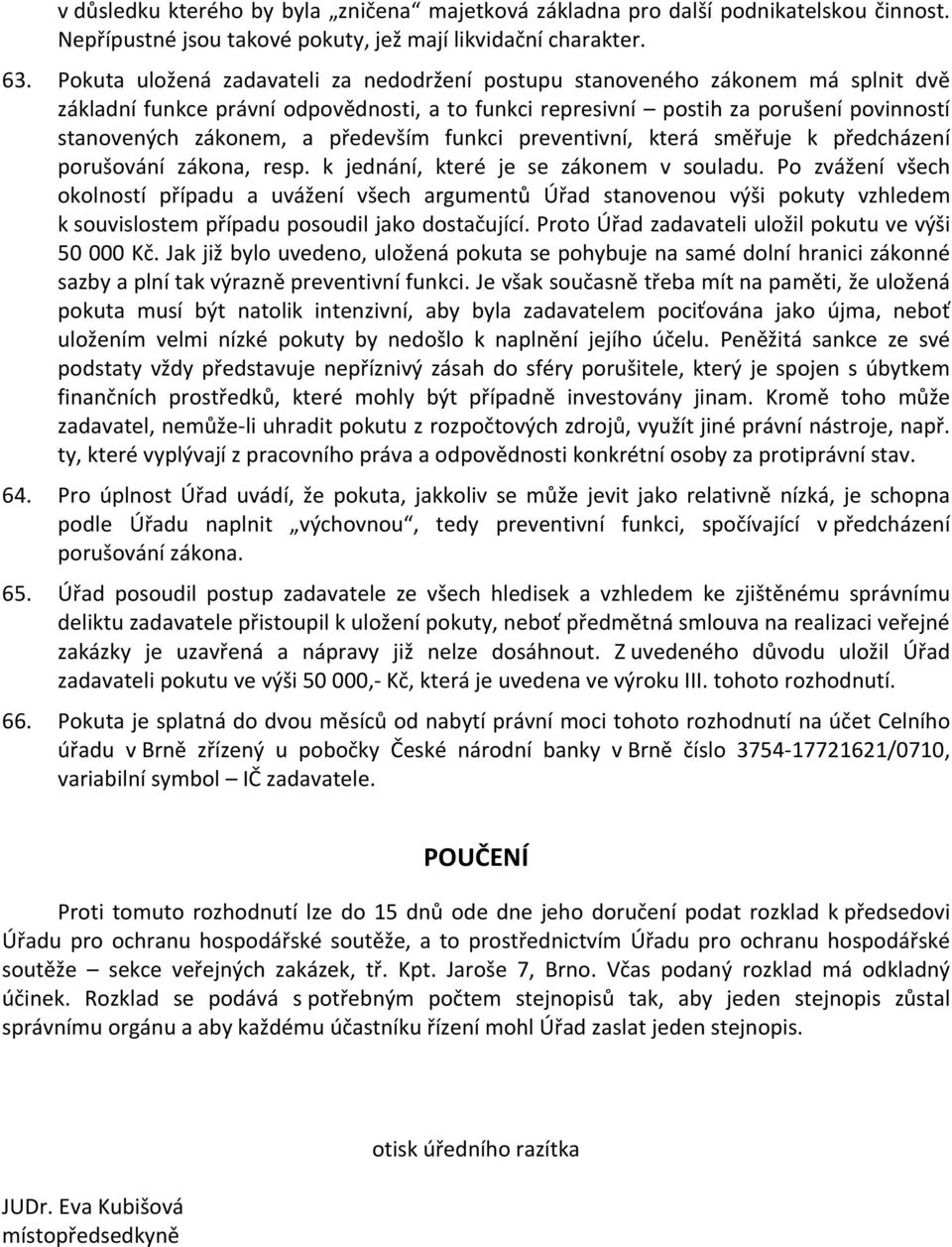 především funkci preventivní, která směřuje k předcházení porušování zákona, resp. k jednání, které je se zákonem v souladu.