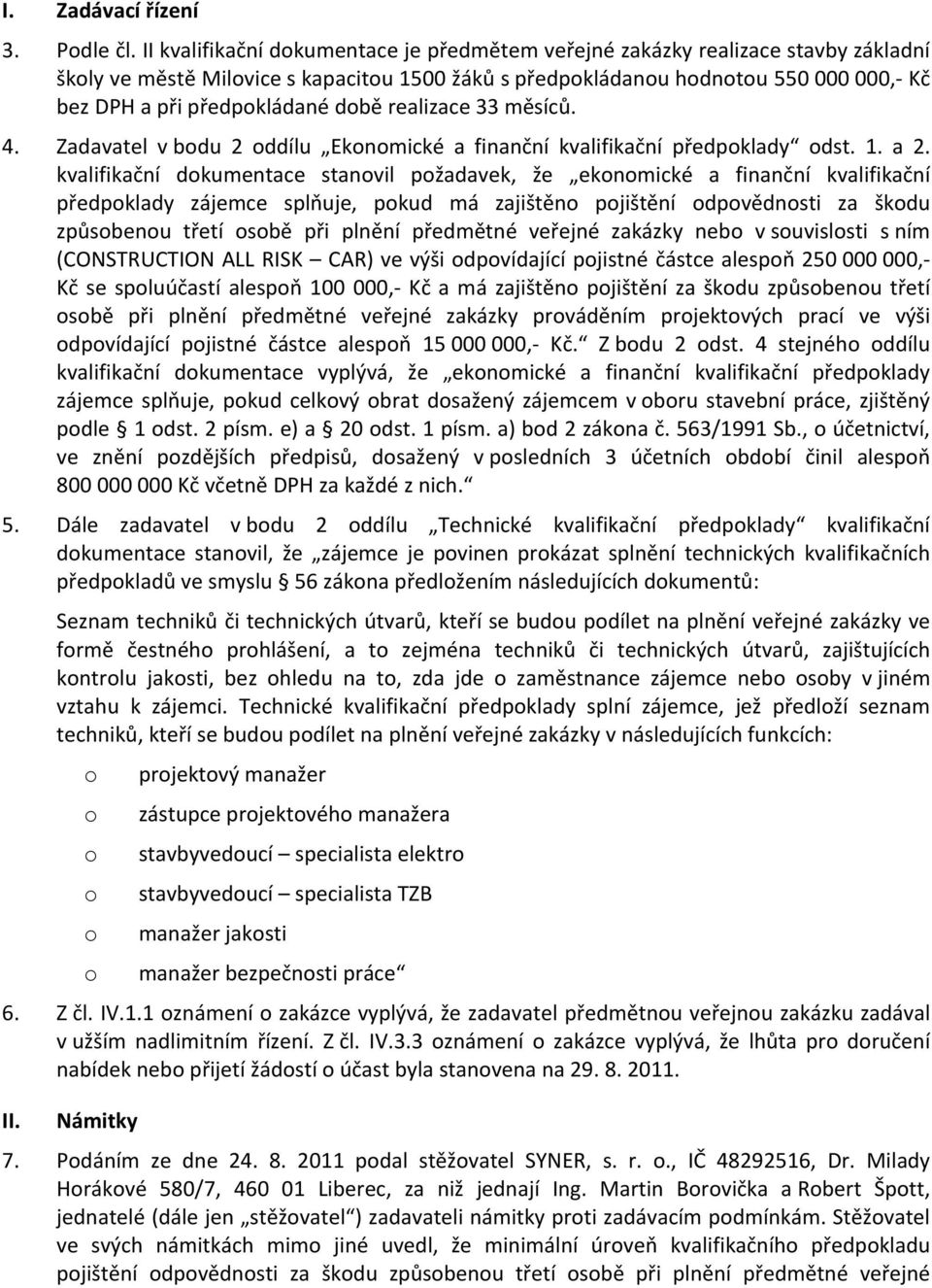 době realizace 33 měsíců. 4. Zadavatel v bodu 2 oddílu Ekonomické a finanční kvalifikační předpoklady odst. 1. a 2.