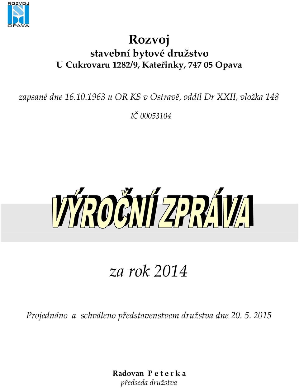 1963 u OR KS v Ostravě, oddíl Dr XXII, vložka 148 IČ 00053104 za