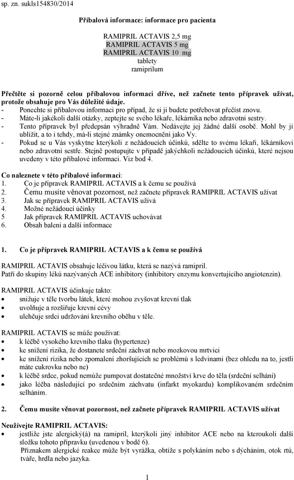 dříve, než začnete tento přípravek užívat, protože obsahuje pro Vás důležité údaje. - Ponechte si příbalovou informaci pro případ, že si ji budete potřebovat přečíst znovu.