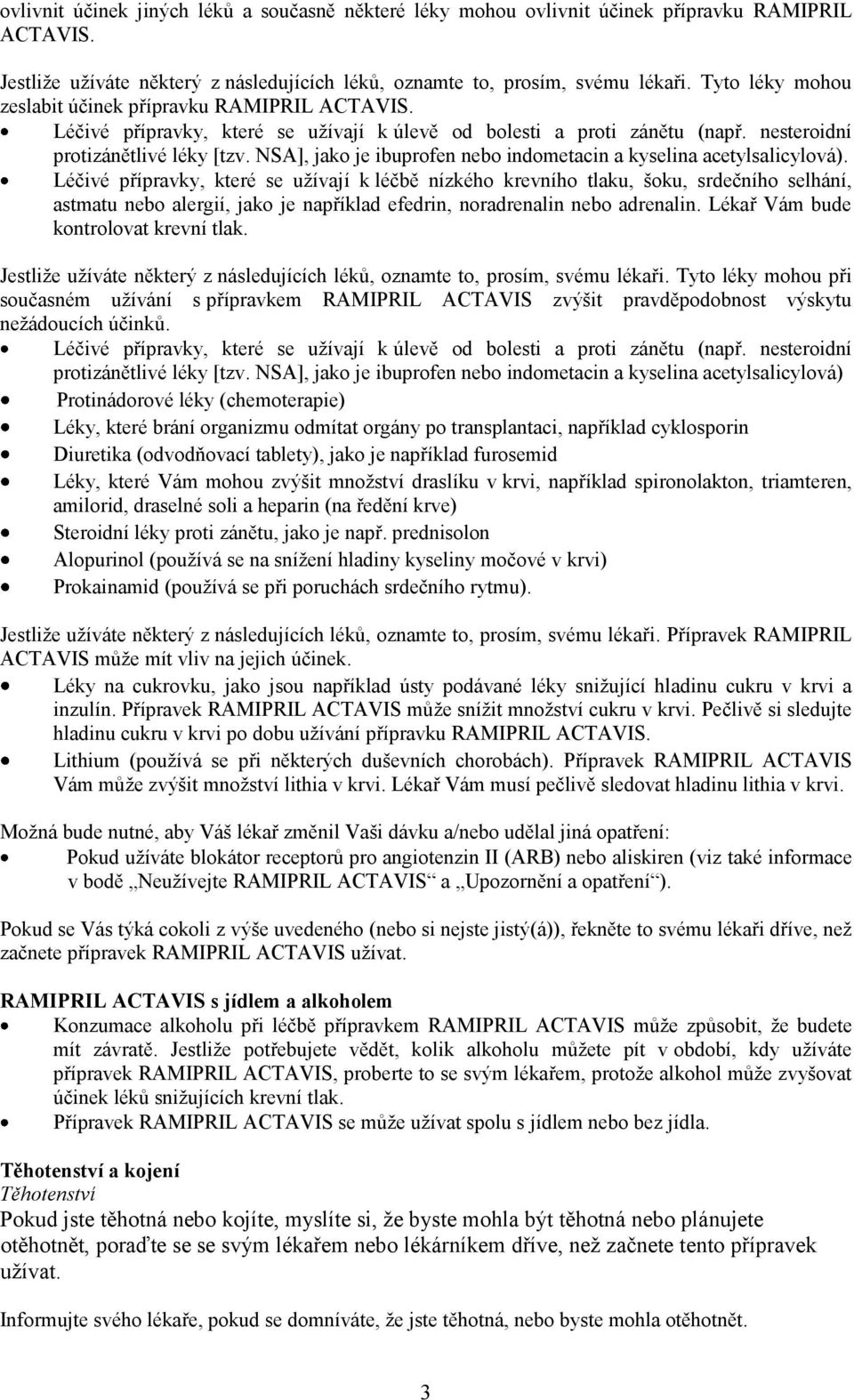 NSA], jako je ibuprofen nebo indometacin a kyselina acetylsalicylová).