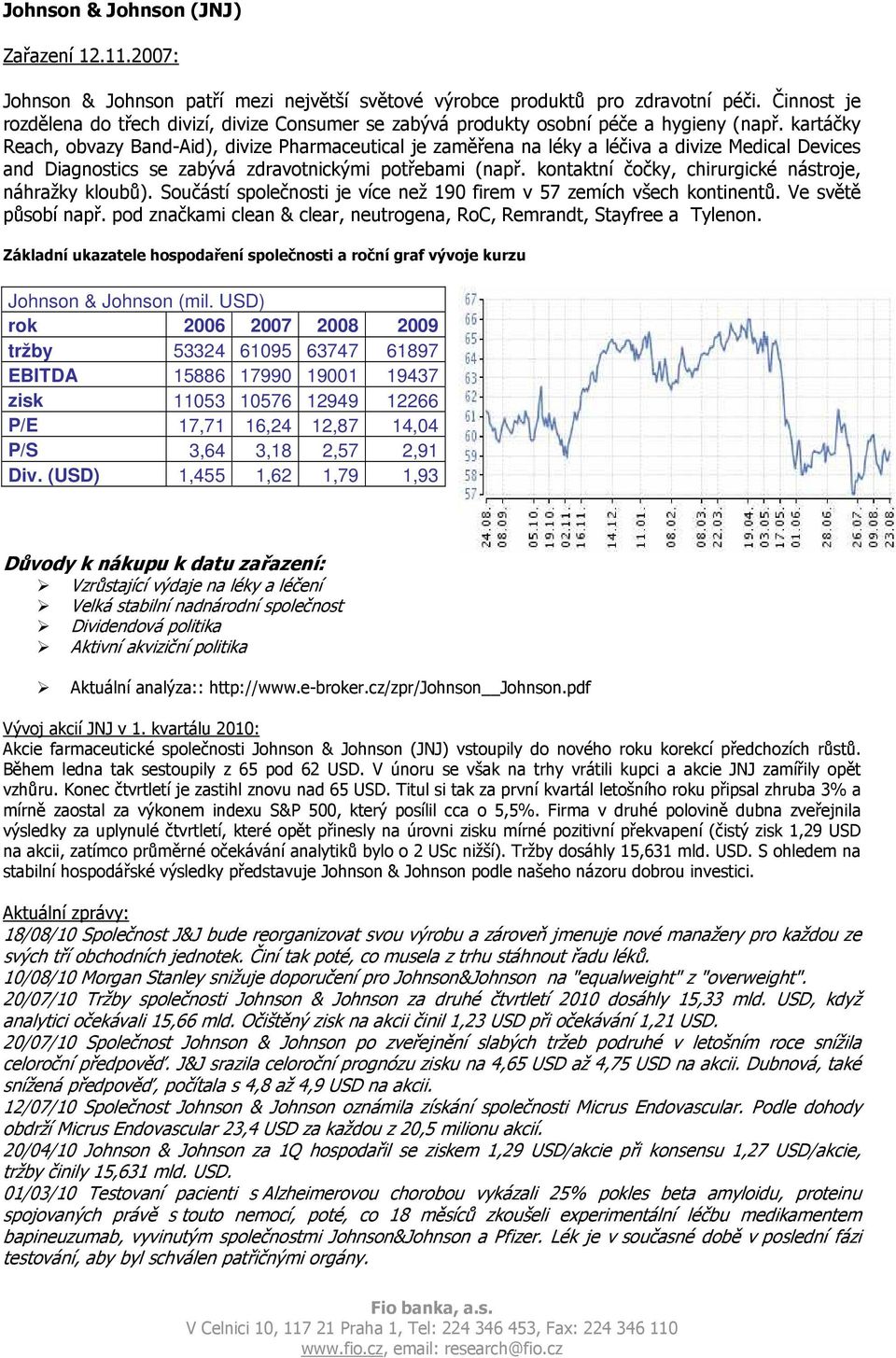 kartáčky Reach, obvazy Band-Aid), divize Pharmaceutical je zaměřena na léky a léčiva a divize Medical Devices and Diagnostics se zabývá zdravotnickými potřebami (např.