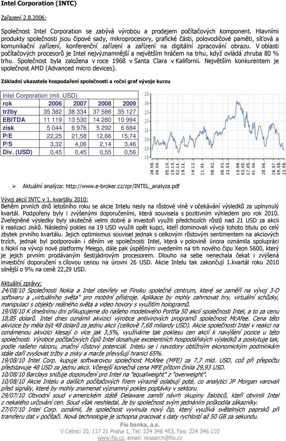 V oblasti počítačových procesorů je Intel nejvýznamnější a největším hráčem na trhu, když ovládá zhruba 80 % trhu. Společnost byla založena v roce 1968 v Santa Clara v Kalifornii.