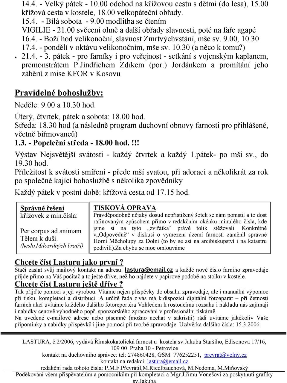 ) 21.4. - 3. pátek - pro farníky i pro veřejnost - setkání s vojenským kaplanem, premonstrátem P.Jindřichem Zdíkem (por.