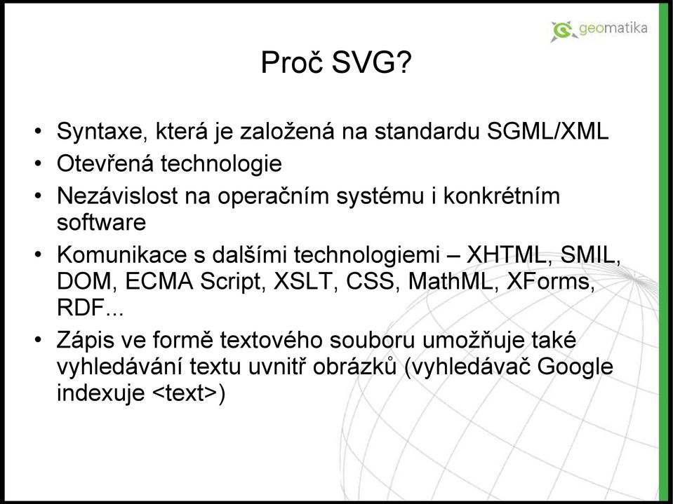 operačním systému i konkrétním software Komunikace s dalšími technologiemi XHTML, SMIL,