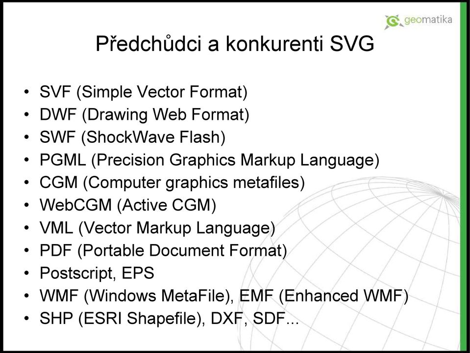 metafiles) WebCGM (Active CGM) VML (Vector Markup Language) PDF (Portable Document