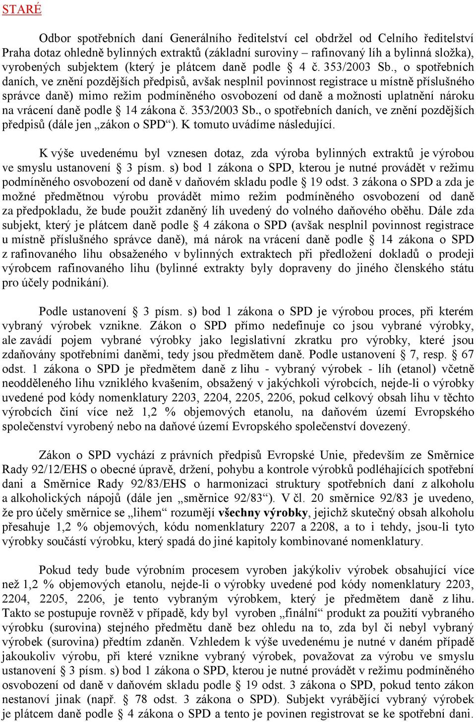 , o spotřebních daních, ve znění pozdějších předpisů, avšak nesplnil povinnost registrace u místně příslušného správce daně) mimo režim podmíněného osvobození od daně a možnosti uplatnění nároku na