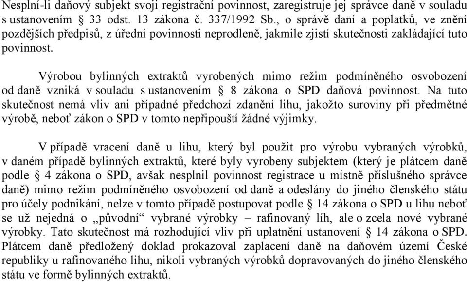 Výrobou bylinných extraktů vyrobených mimo režim podmíněného osvobození od daně vzniká v souladu s ustanovením 8 zákona o SPD daňová povinnost.