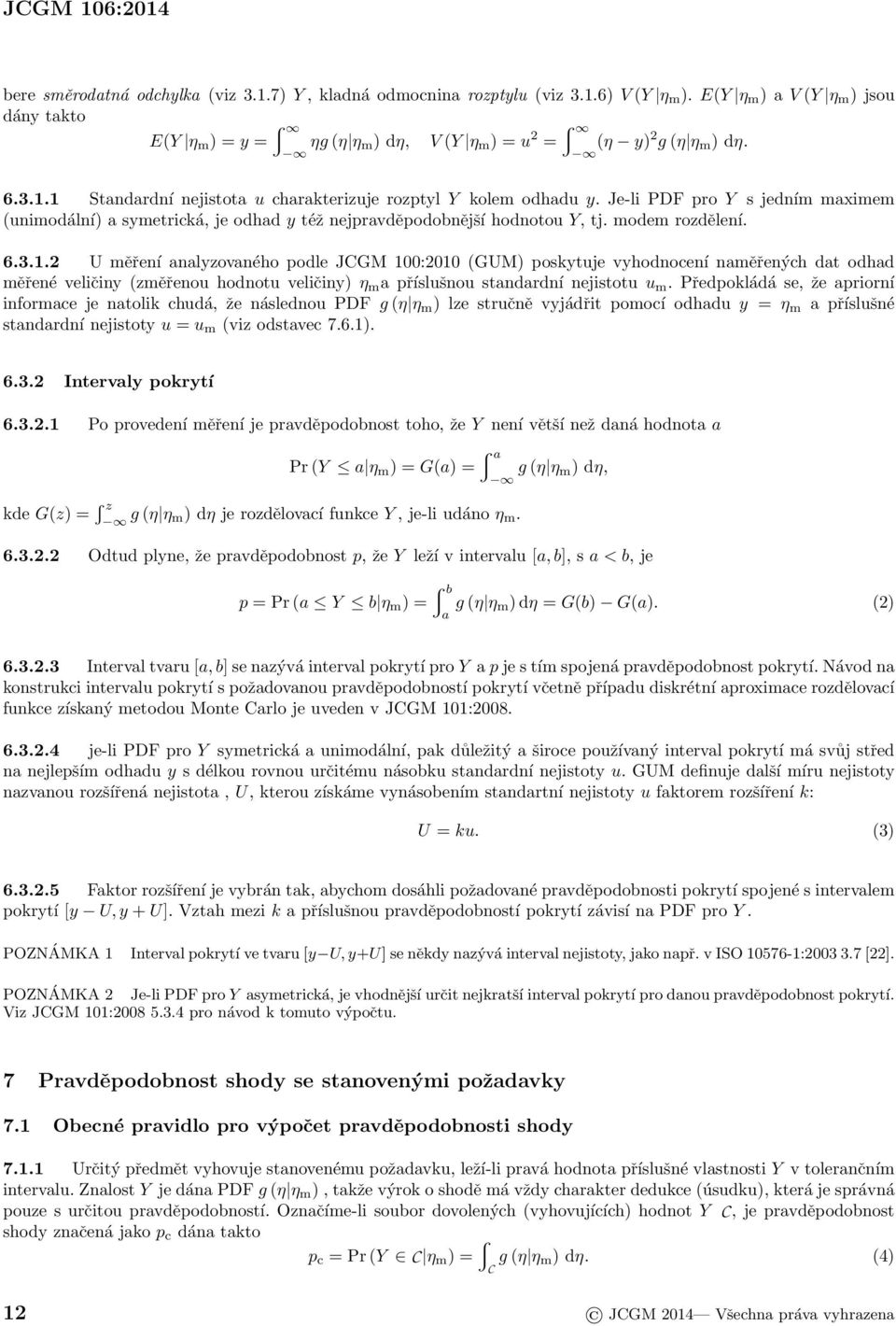 6.3.1.2 U měření analyzovaného podle JCGM 100:2010 (GUM) poskytuje vyhodnocení naměřených dat odhad měřené veličiny (změřenou hodnotu veličiny) η m a příslušnou standardní nejistotu u m.