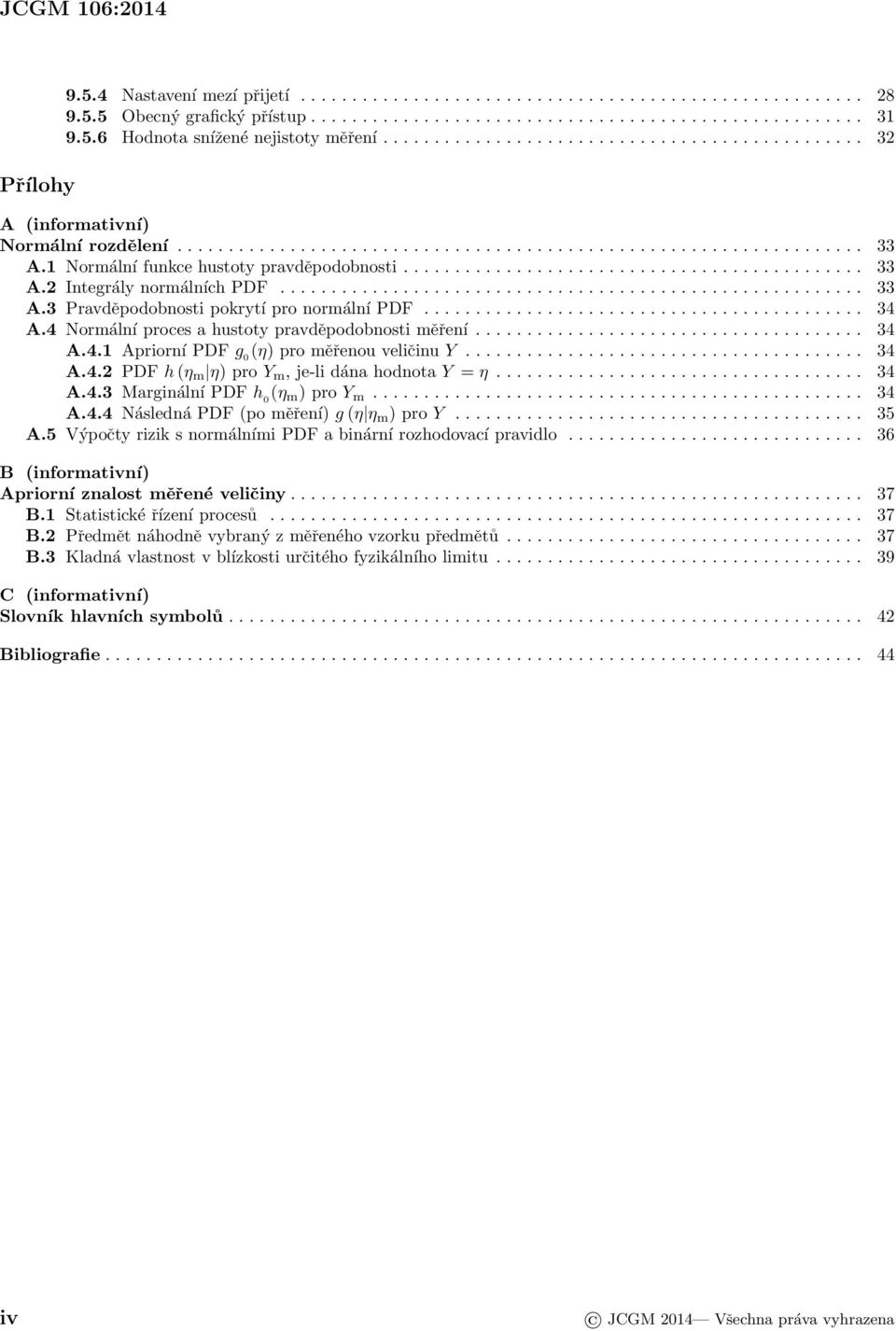 1 Normální funkce hustoty pravděpodobnosti............................................. 33 A.2 Integrály normálních PDF......................................................... 33 A.3 Pravděpodobnosti pokrytí pro normální PDF.