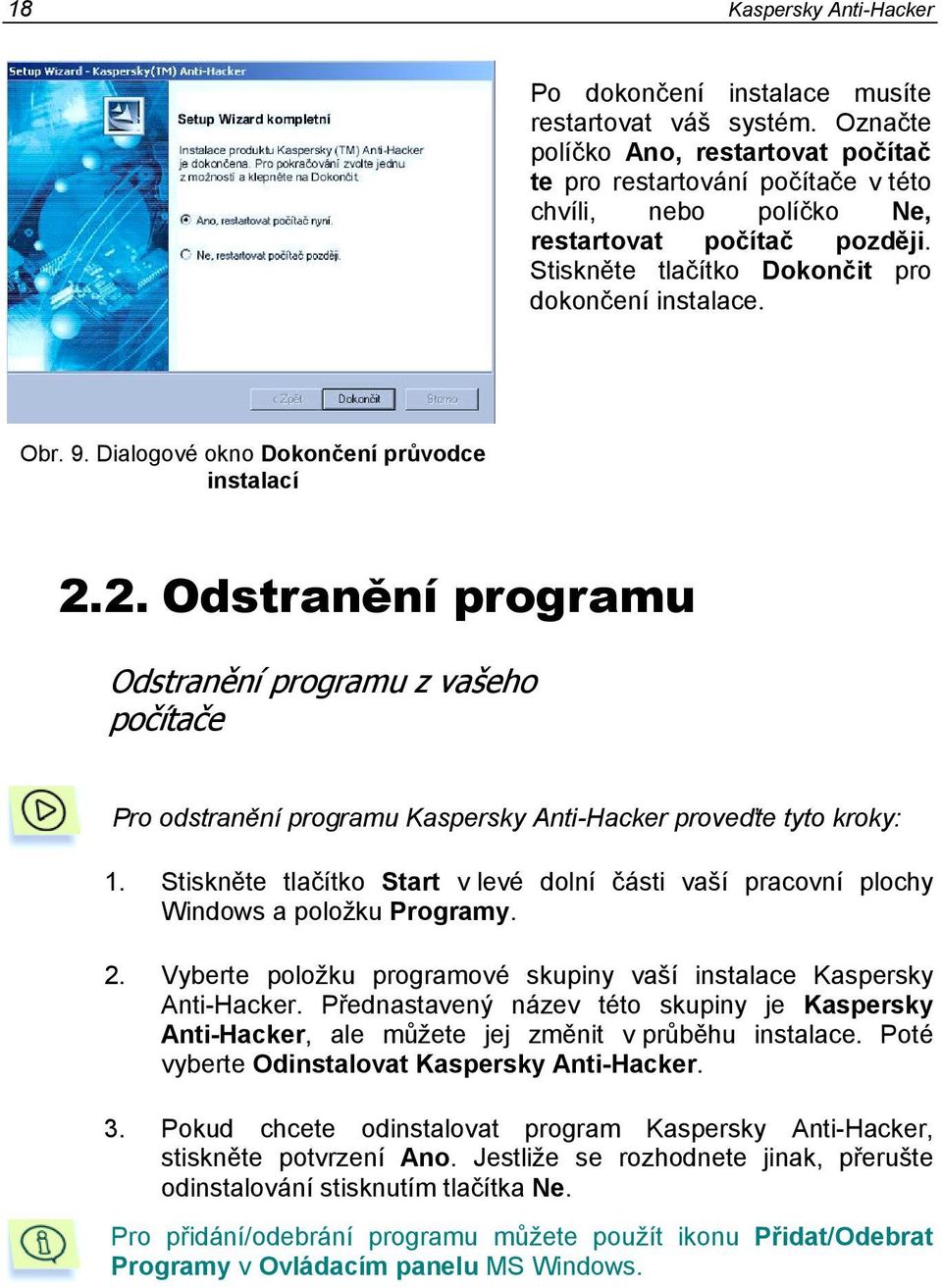 Dialogové okno Dokončení průvodce instalací 2.2. Odstranění programu Odstranění programu z vašeho počítače Pro odstranění programu Kaspersky Anti-Hacker proveďte tyto kroky: 1.