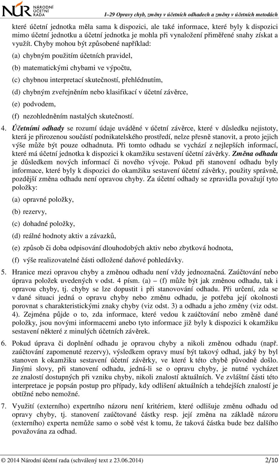 klasifikací v účetní závěrce, (e) podvodem, (f) nezohledněním nastalých skutečností. 4.