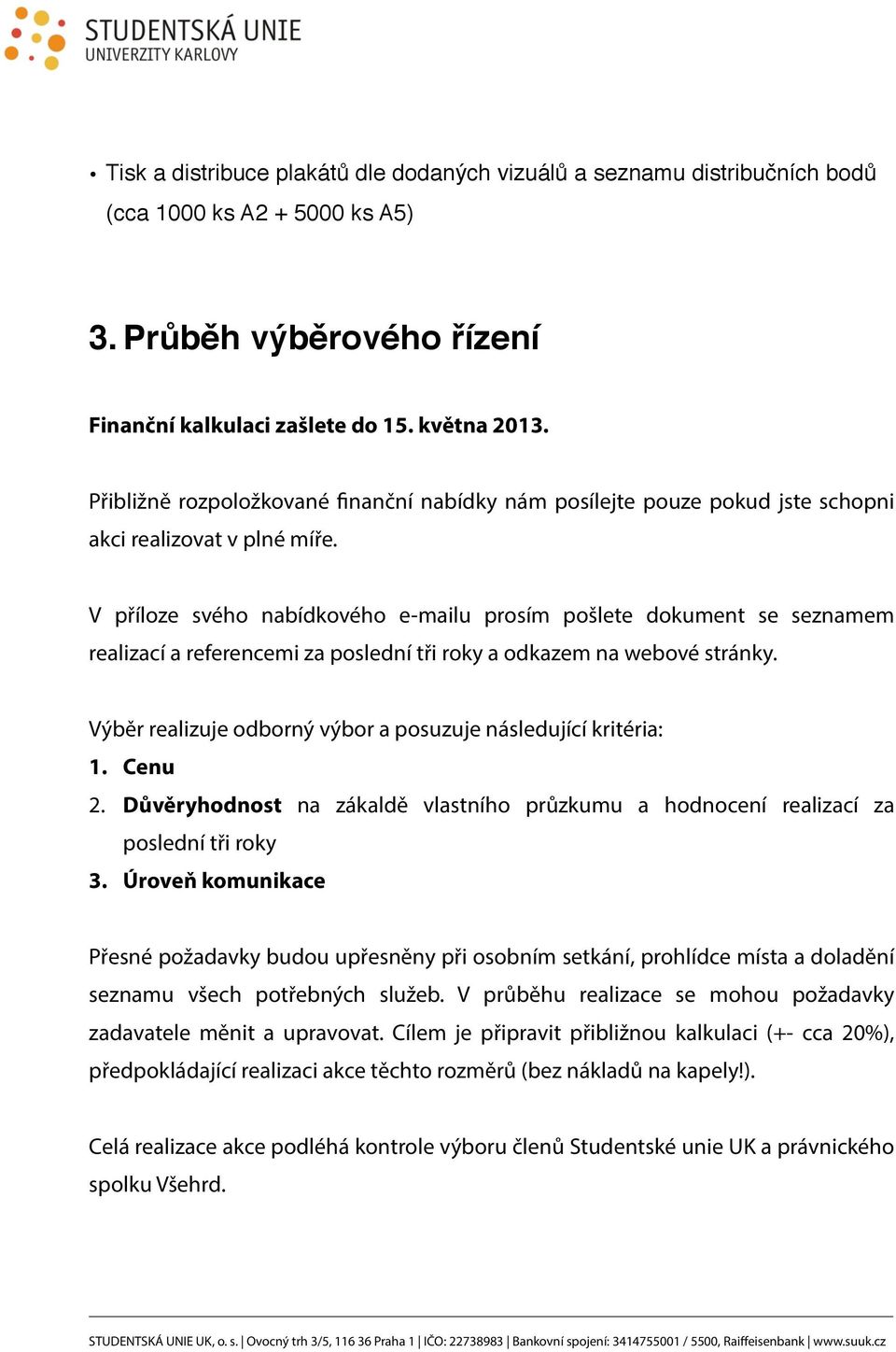 V příloze svého nabídkového e-mailu prosím pošlete dokument se seznamem realizací a referencemi za poslední tři roky a odkazem na webové stránky.