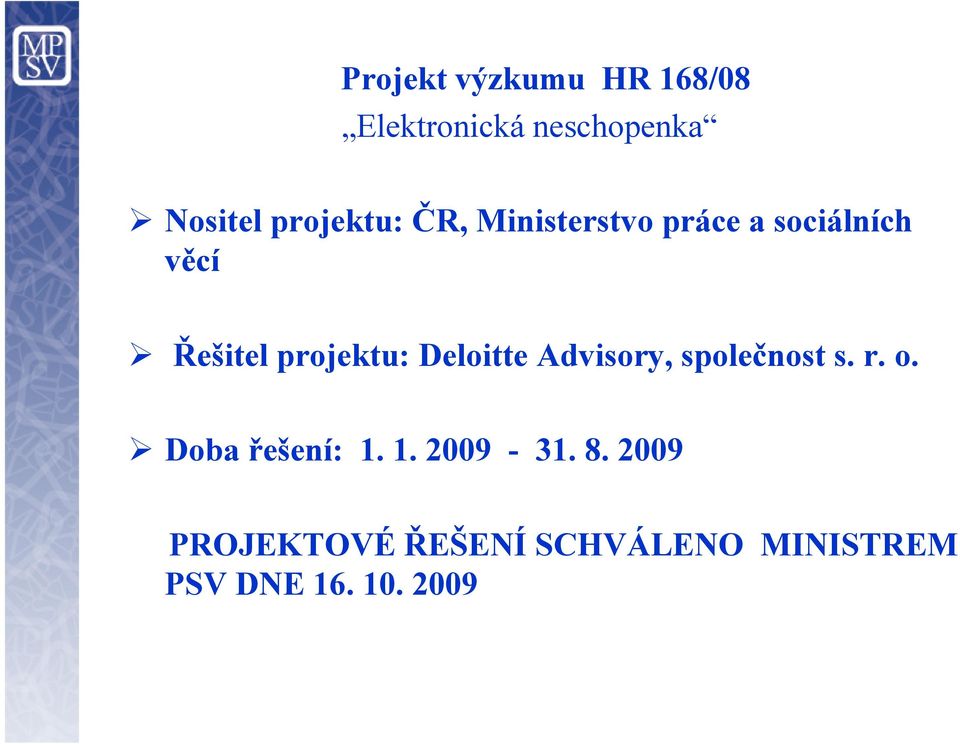 projektu: Deloitte Advisory, společnost s. r. o. Doba řešení: 1.