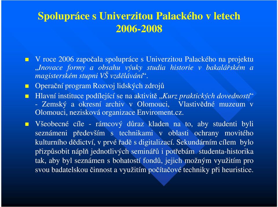 Operační program Rozvoj lidských zdrojů Hlavní instituce podílející se na aktivitě Kurz praktických dovedností - Zemský a okresní archiv v Olomouci, Vlastivědné muzeum v Olomouci, nezisková