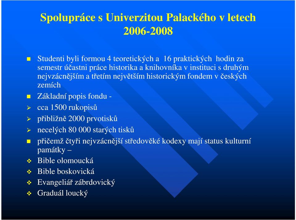 včeských zemích Základní popis fondu - cca ca 1500 rukopisů přibližně 2000 prvotisků necelých 80 000 starých tisků