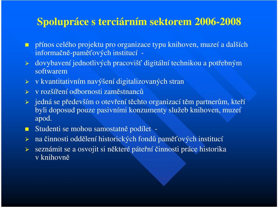 zaměstnanců jedná se především o otevření těchto organizací těm partnerům, kteří byli doposud pouze pasivními konzumenty služeb knihoven, muzeí apod.