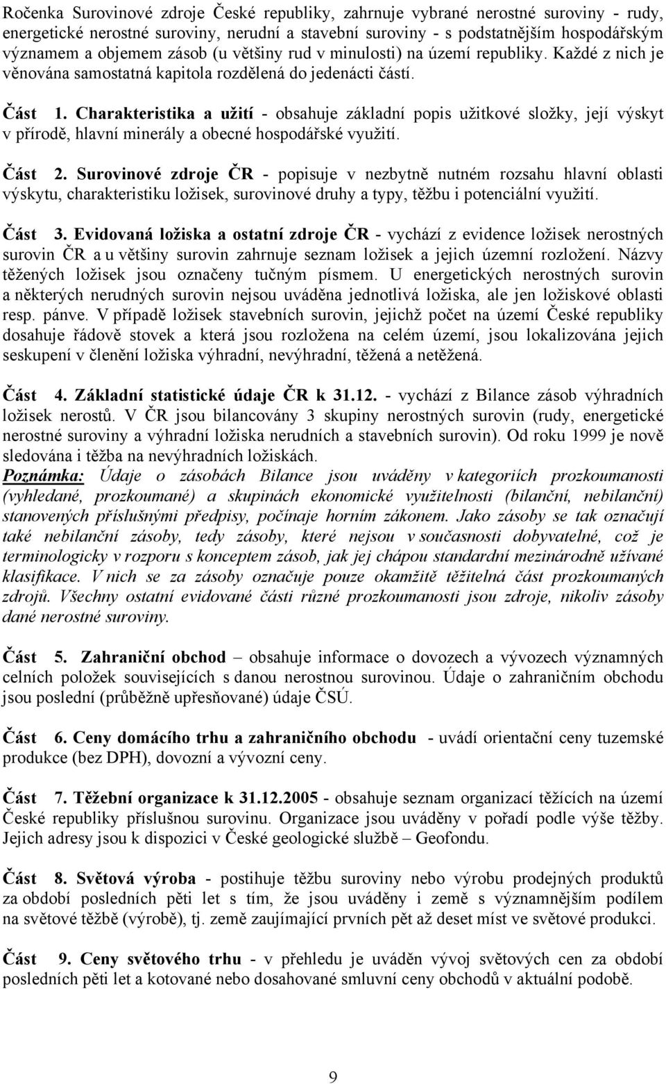 Charakteristika a užití - obsahuje základní popis užitkové složky, její výskyt v přírodě, hlavní minerály a obecné hospodářské využití. Část 2.