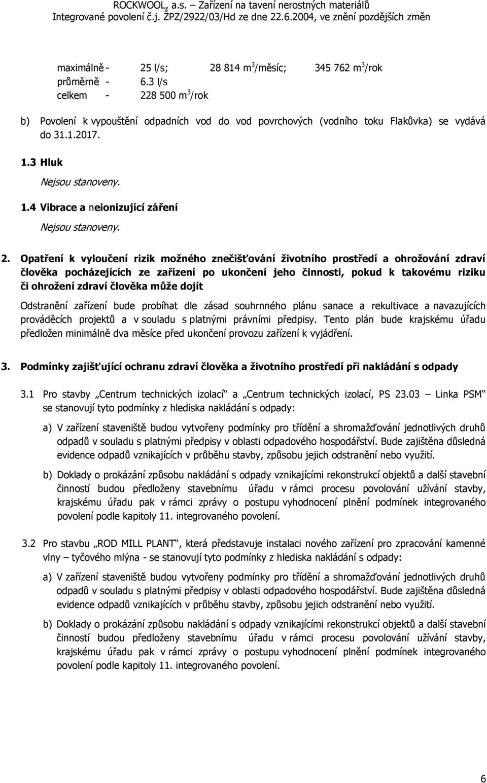 Opatření k vyloučení rizik možného znečišťování životního prostředí a ohrožování zdraví člověka pocházejících ze zařízení po ukončení jeho činnosti, pokud k takovému riziku či ohrožení zdraví člověka