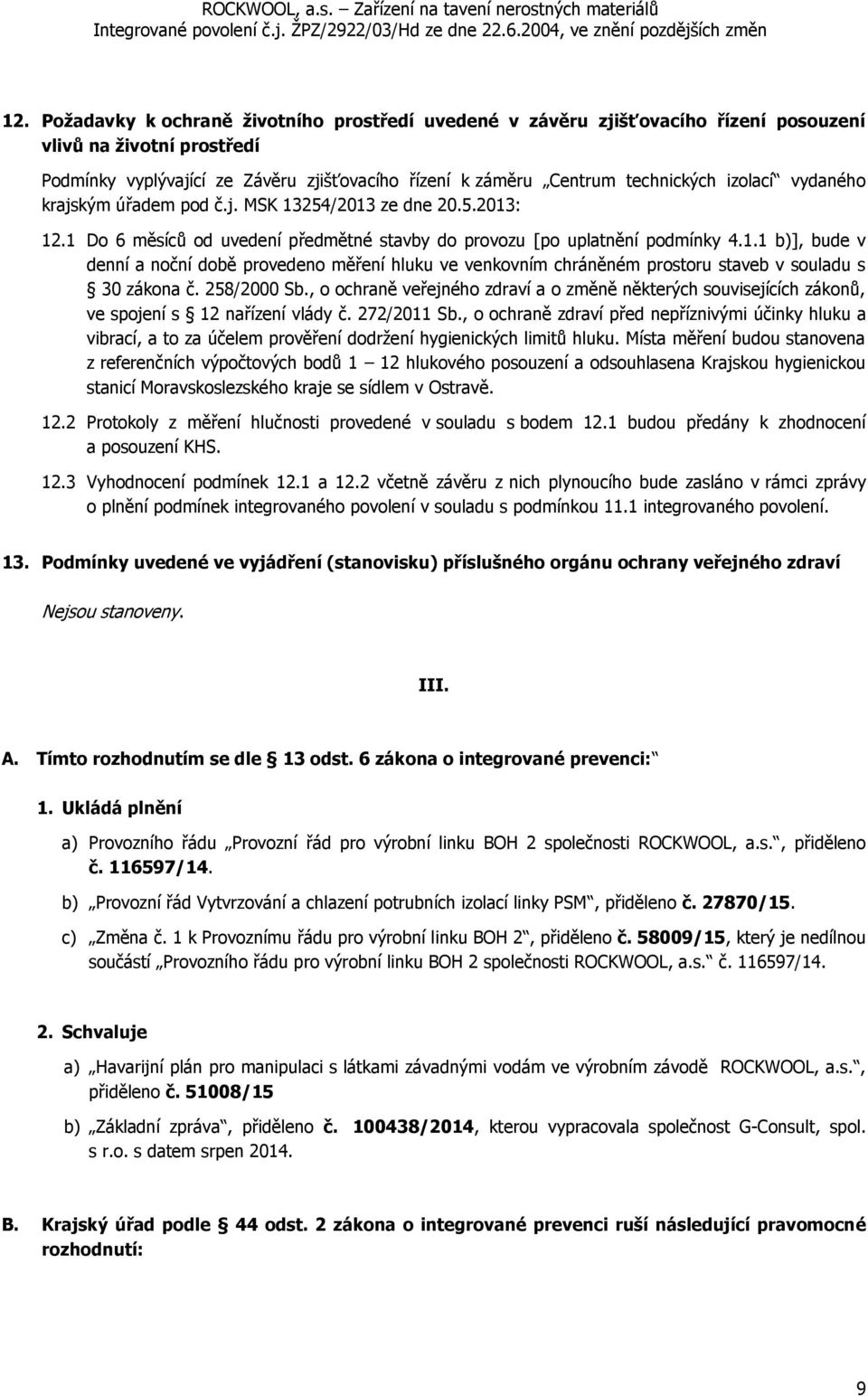 258/2000 Sb., o ochraně veřejného zdraví a o změně některých souvisejících zákonů, ve spojení s 12 nařízení vlády č. 272/2011 Sb.