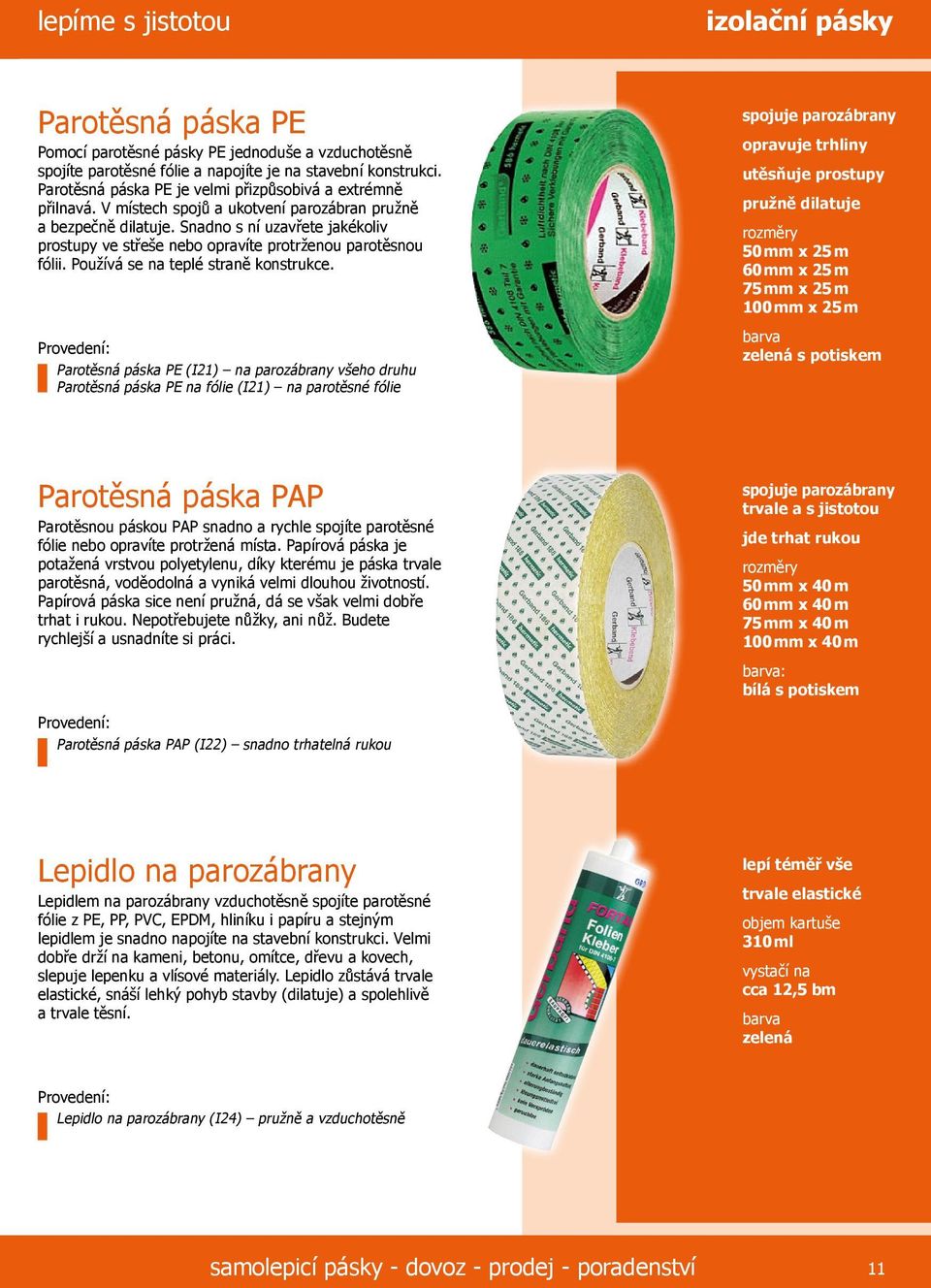 Snadno s ní uzavřete jakékoliv prostupy ve střeše nebo opravíte protrženou parotěsnou fólii. Používá se na teplé straně konstrukce.