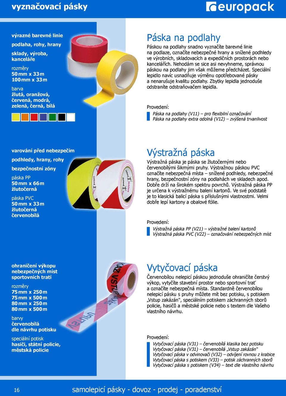 Nehodám se sice asi nevyhneme, správnou páskou na podlahy jim však můžeme předcházet. Speciální lepidlo navíc usnadňuje výměnu opotřebované pásky a nenarušuje kvalitu podlahy.