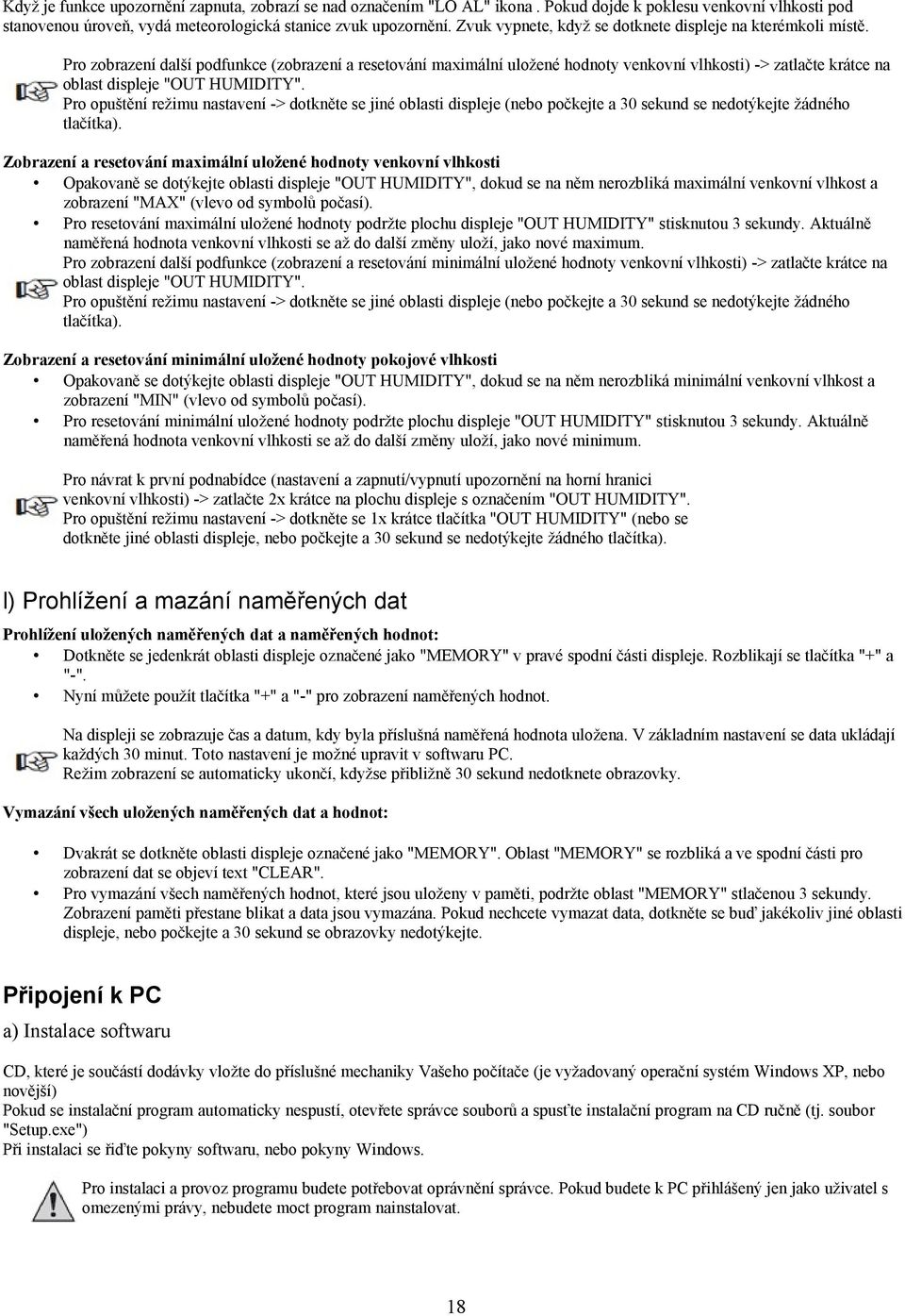 Pro zobrazení další podfunkce (zobrazení a resetování maximální uložené hodnoty venkovní vlhkosti) -> zatlačte krátce na oblast displeje "OUT HUMIDITY".