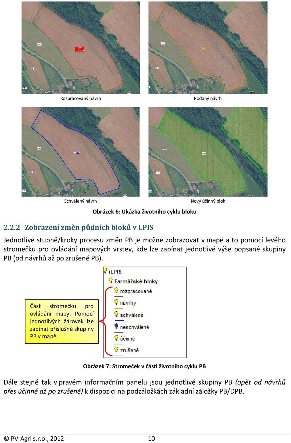 mapových vrstev, kde lze zapínat jednotlivé výše popsané skupiny PB (od návrhů až po zrušené PB). Část stromečku pro ovládání mapy.