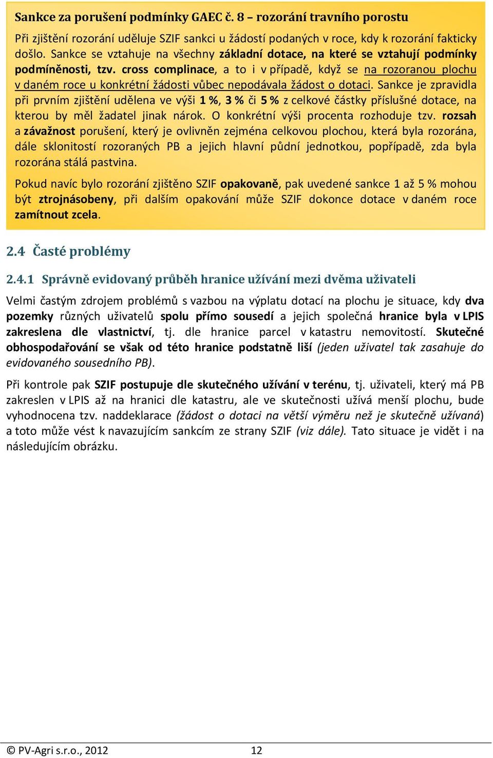 cross complinace, a to i v případě, když se na rozoranou plochu v daném roce u konkrétní žádosti vůbec nepodávala žádost o dotaci.