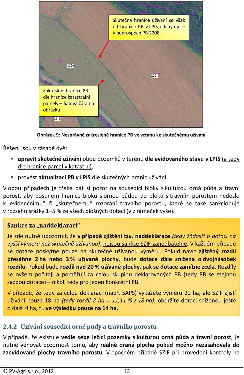 parcel v katastru), provést aktualizaci PB v LPIS dle skutečných hranic užívání.