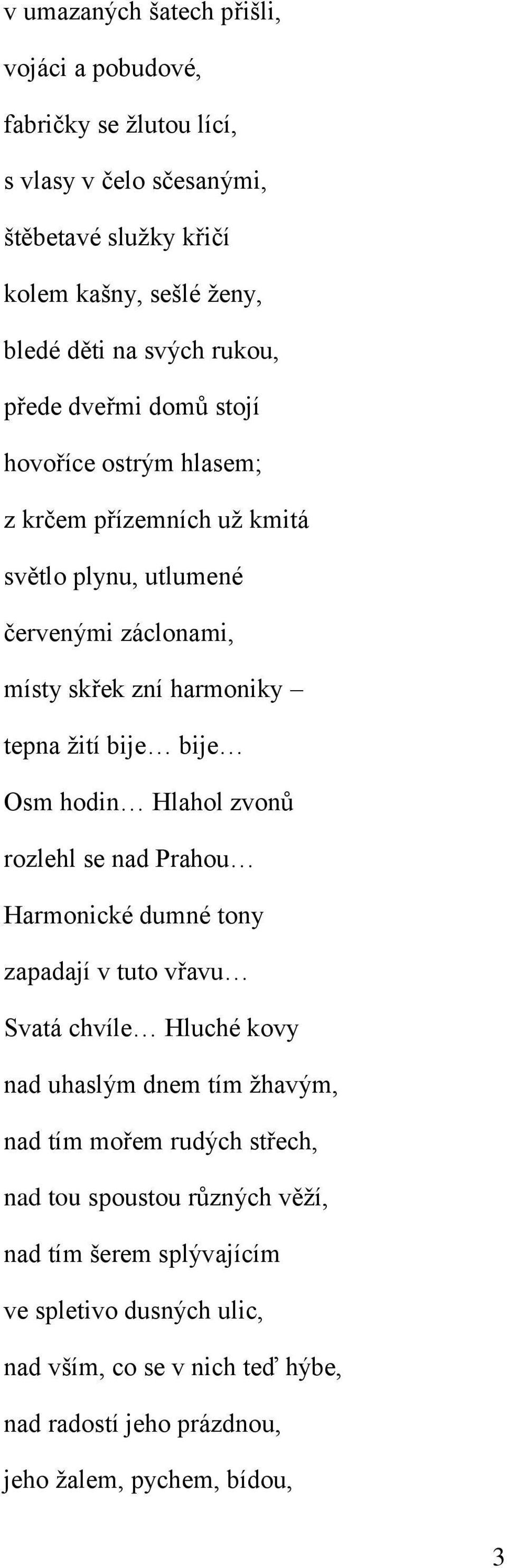 bije Osm hodin Hlahol zvonů rozlehl se nad Prahou Harmonické dumné tony zapadají v tuto vřavu Svatá chvíle Hluché kovy nad uhaslým dnem tím žhavým, nad tím mořem rudých