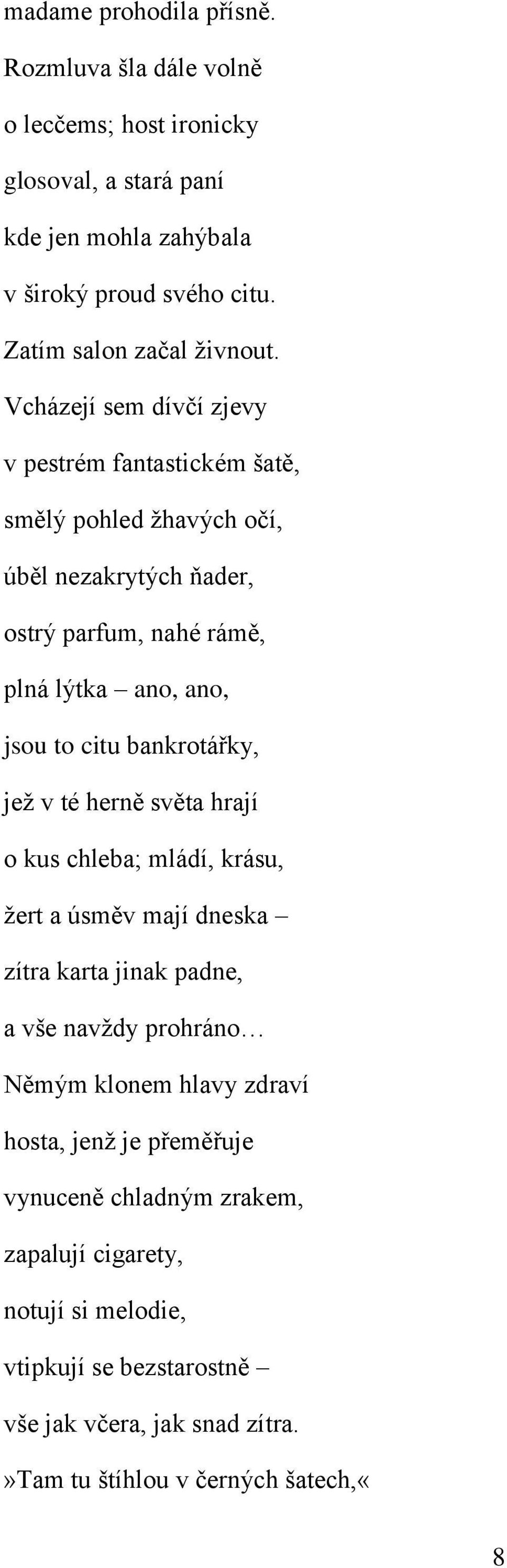 Vcházejí sem dívčí zjevy v pestrém fantastickém šatě, smělý pohled žhavých očí, úběl nezakrytých ňader, ostrý parfum, nahé rámě, plná lýtka ano, ano, jsou to citu