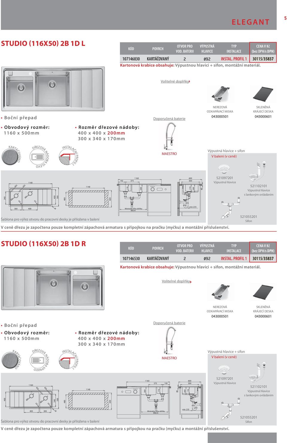 300 Minimální šířka skříňky 80cm min 2 521055201 STUDIO (116X50) 2B 1D R 107146530 KARTÁČOVANÝ 2 Ø INSTAL.