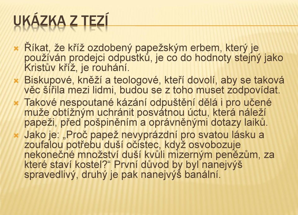 Takové nespoutané kázání odpuštění dělá i pro učené muže obtížným uchránit posvátnou úctu, která náleží papeži, před pošpiněním a oprávněnými dotazy laiků.