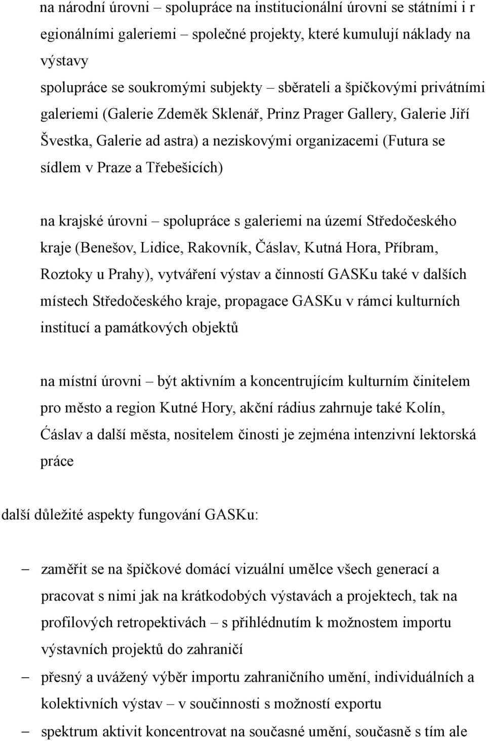 úrovni spolupráce s galeriemi na území Středočeského kraje (Benešov, Lidice, Rakovník, Čáslav, Kutná Hora, Příbram, Roztoky u Prahy), vytváření výstav a činností GASKu také v dalších místech