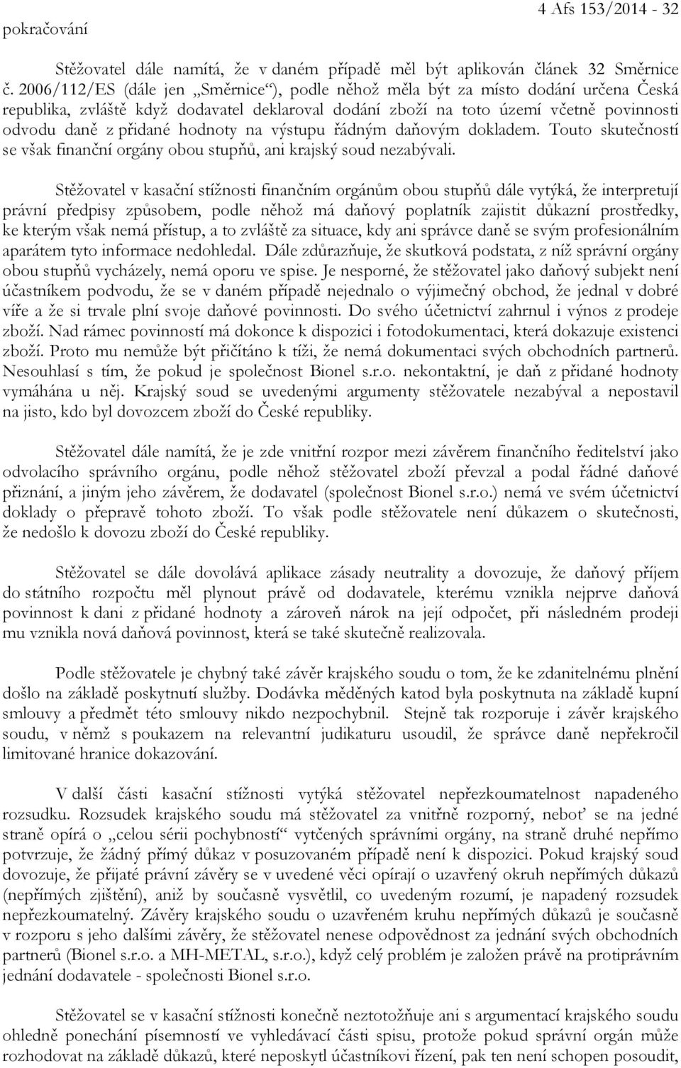 hodnoty na výstupu řádným daňovým dokladem. Touto skutečností se však finanční orgány obou stupňů, ani krajský soud nezabývali.