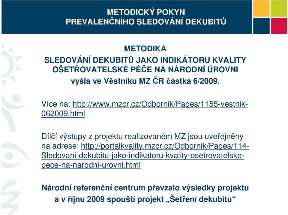 html Dílčí výstupy z projektu realizovaném MZ jsou uveřejněny na adrese: http://portalkvality.mzcr.