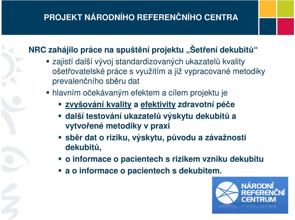 projektu je zvyšování kvality a efektivity zdravotní péče další testování ukazatelů výskytu dekubitů a vytvořené metodiky v praxi sběr