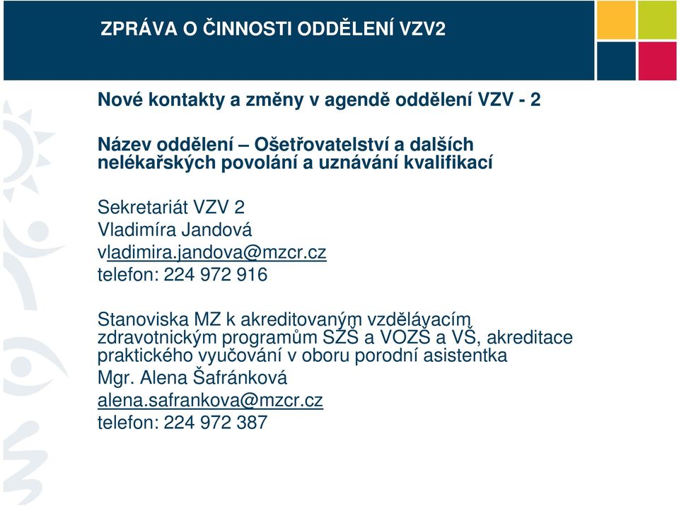 cz telefon: 224 972 916 Stanoviska MZ k akreditovaným vzdělávacím zdravotnickým programům SZŠ a VOZŠ a VŠ,