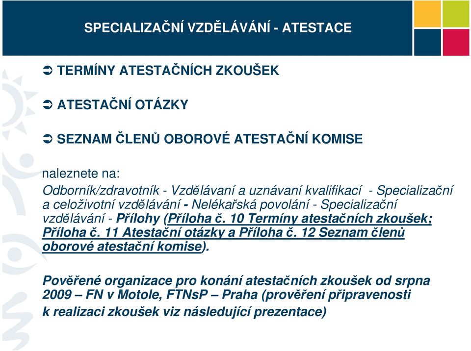 - Přílohy (Příloha č. 10 Termíny atestačních zkoušek; Příloha č. 11 Atestační otázky a Příloha č. 12 Seznam členů oborové atestační komise).