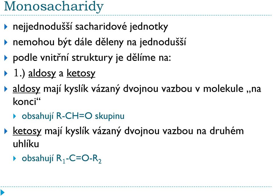 ) aldosy a ketosy aldosy mají kyslík vázaný dvojnou vazbou v molekule na