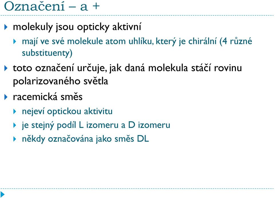 daná molekula stáčí rovinu polarizovaného světla racemická směs nejeví