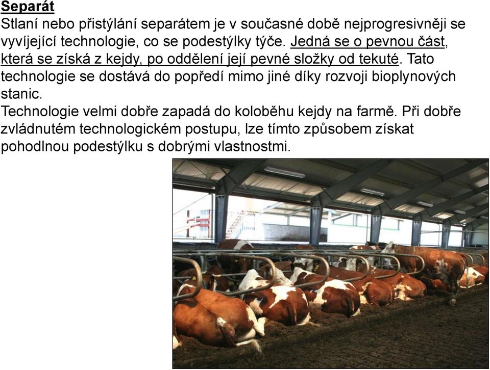 Tato technologie se dostává do popředí mimo jiné díky rozvoji bioplynových stanic.