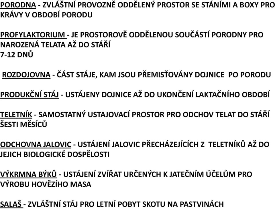 TELETNÍK - SAMOSTATNÝ USTAJOVACÍ PROSTOR PRO ODCHOV TELAT DO STÁŘÍ ŠESTI MĚSÍCŮ ODCHOVNA JALOVIC - USTÁJENÍ JALOVIC PŘECHÁZEJÍCÍCH Z TELETNÍKŮ AŽ DO JEJICH