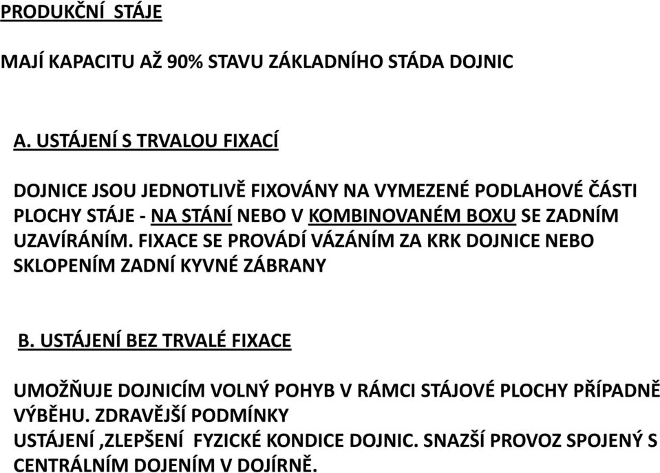 KOMBINOVANÉM BOXU SE ZADNÍM UZAVÍRÁNÍM. FIXACE SE PROVÁDÍ VÁZÁNÍM ZA KRK DOJNICE NEBO SKLOPENÍM ZADNÍ KYVNÉ ZÁBRANY B.